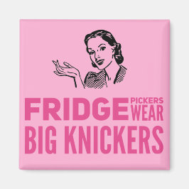 Fridge Pickers bära big knickers-citat Magnet