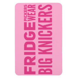 FRIDGE Pickers bära big knickers slogan Magnet