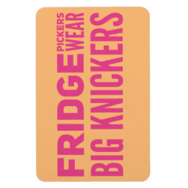 FRIDGE Pickers bära big knickers slogan Magnet