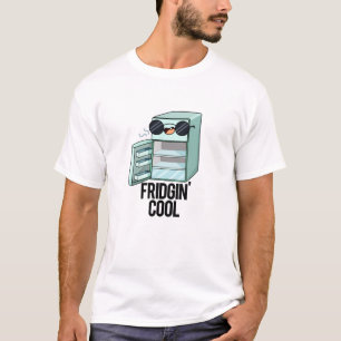 Fridgin-Coola Funny Refrigerator Pun T Shirt