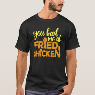 Fried Chicken du hade mig på Fried Chicken. T Shirt