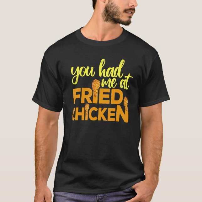 Fried Chicken du hade mig på Fried Chicken. T Shirt (Framsida)