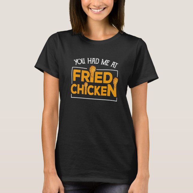 Fried Chicken  You Had Me At Fried Chicken   10 T Shirt (Framsida)