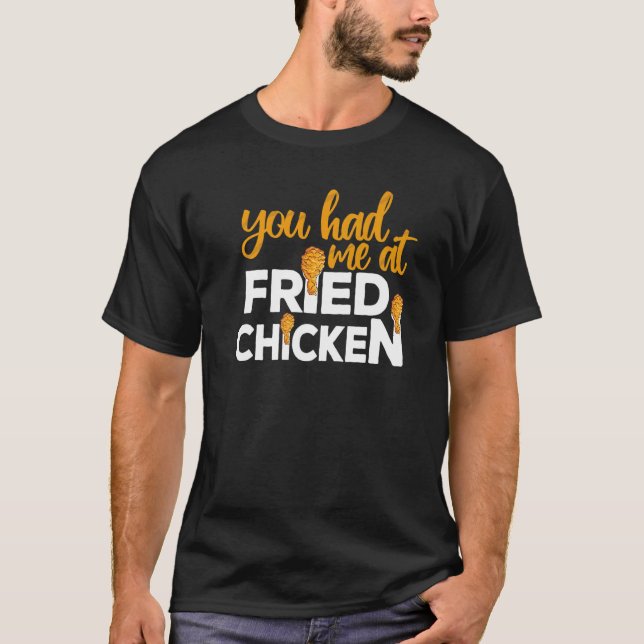 Fried Chicken  You Had Me At Fried Chicken   3 T Shirt (Framsida)