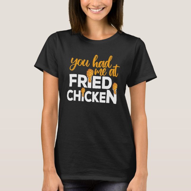 Fried Chicken  You Had Me At Fried Chicken  6 T Shirt (Framsida)