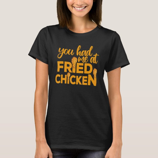 Fried Chicken  You Had Me At Fried Chicken  9 T Shirt (Framsida)