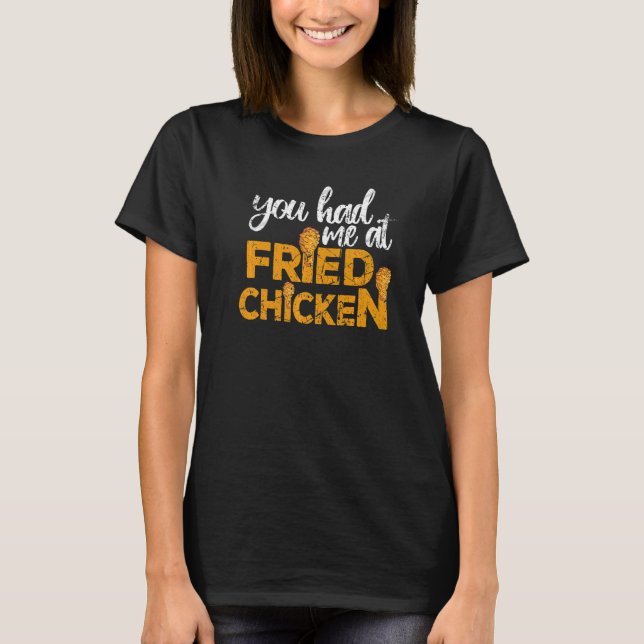 Fried Chicken  You Had Me At Fried Chicken T Shirt (Framsida)