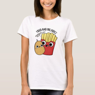 Fried och fördomsfull Fries Pun T Shirt