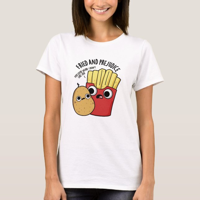 Fried och fördomsfull Fries Pun T Shirt (Framsida)
