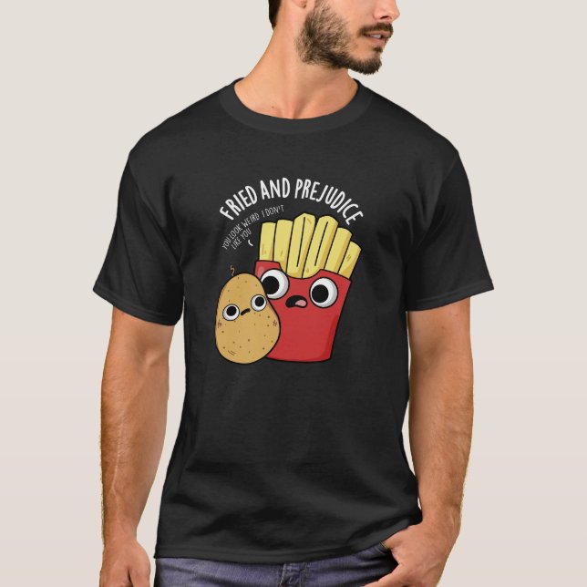 Fried och Prejudice Fries Pun Mörk BG T Shirt (Framsida)