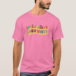 friEd Vibes, Good Vibes T Shirt
