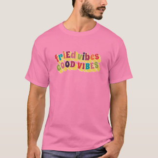 friEd Vibes, Good Vibes T Shirt