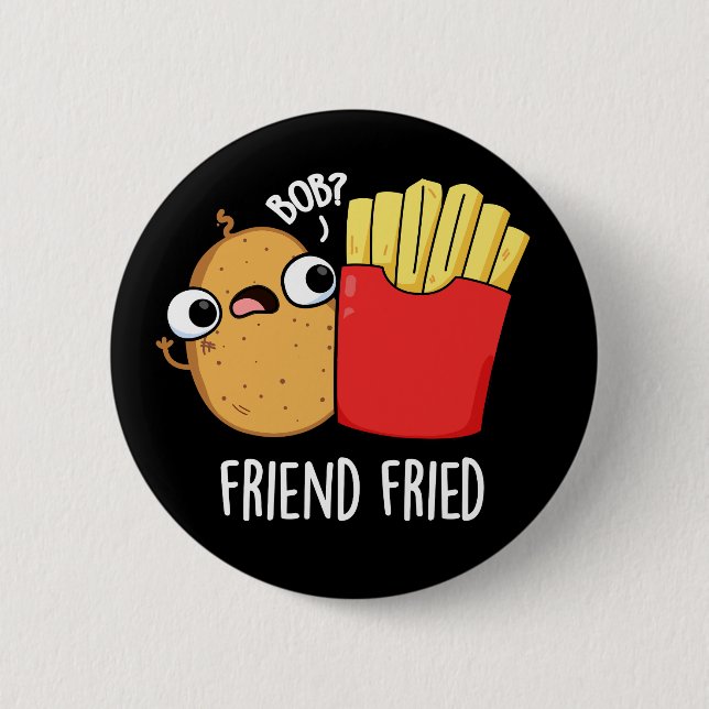 Friend Fried Fransk Fries Pun Mörk BG Knapp (Framsida)