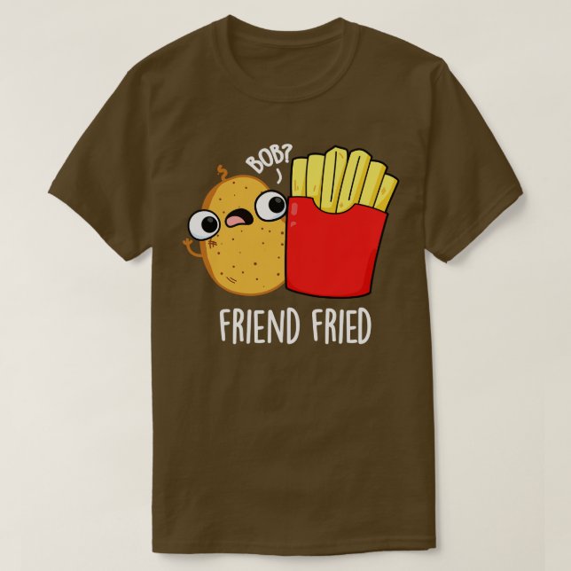 Friend Fried Funny Fransk Fries Pun T Shirt (Design framsida)