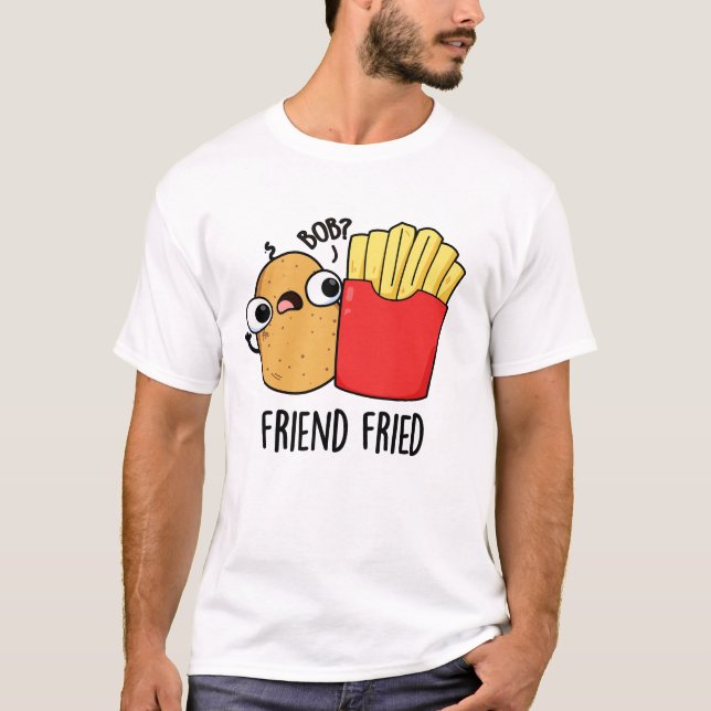 Friend Fried Funny Fransk Fries Pun T Shirt (Framsida)