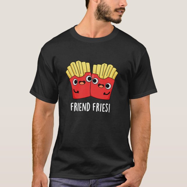 Friend Fries Funny BFF Pun Mörk BG T Shirt (Framsida)