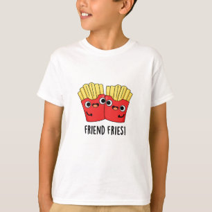 Friend Fries Funny BFF Pun T Shirt