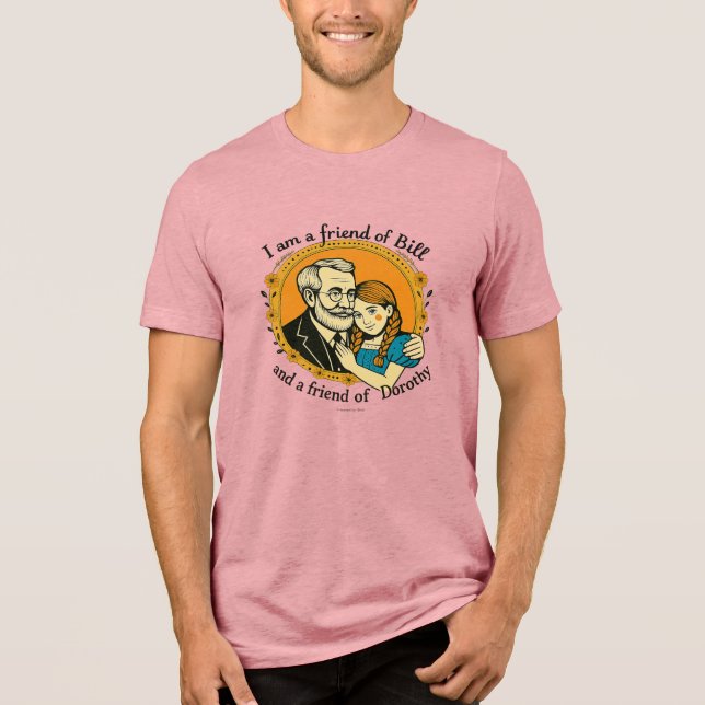 Friend of Bill and of Dorothy -  T Shirt (Framsida)