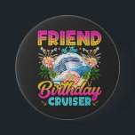 Friend of the Birthday Cruiser Vacation Round Knapp<br><div class="desc">Friend of the Birthday Cruiser Vacation Funny Crew Graphic design Gift Round Button Classic Collection.</div>