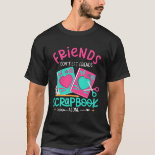 Friend ska inte låta Friends Scrapbook Ensam Craft T Shirt