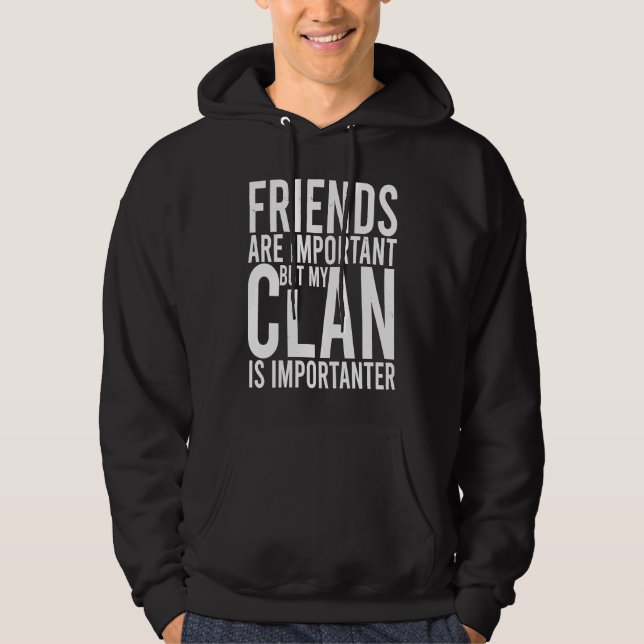 Friends are important but my clan is importanter S Hoodie (Framsida)