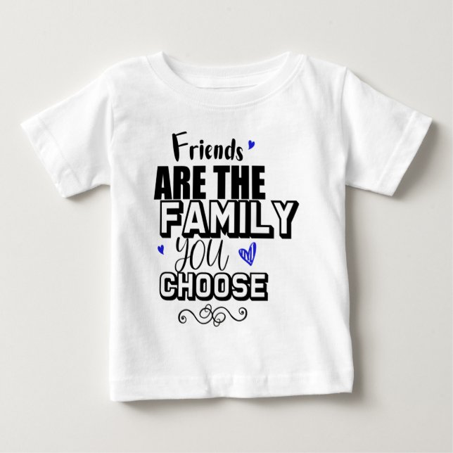 Friends Are The Family You Choose T Shirt (Framsida)