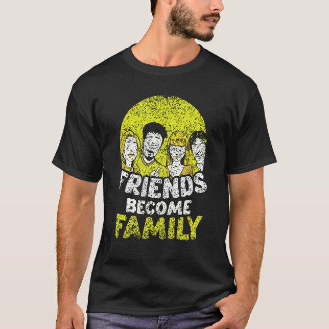 Friends Become Family Sayings Relatives Sarcastic  T Shirt (Framsida)