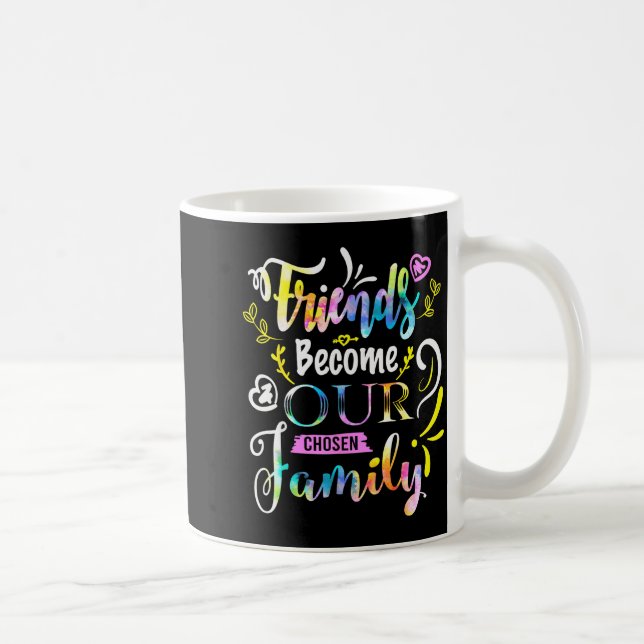 Friends Become Our Chosen Family Friendship Funny  Kaffemugg (Höger)