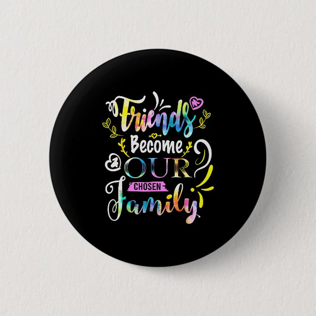 Friends Become Our Chosen Family Friendship Funny  Knapp (Framsida)
