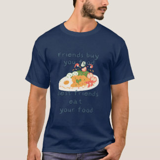 Friends Buy You Food Best Friends Eat Your Food fr T Shirt