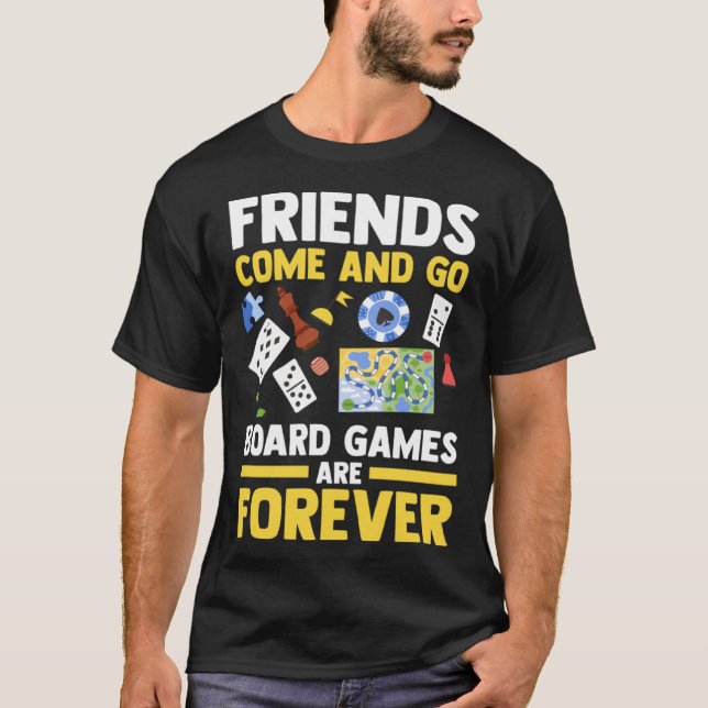 friends come and go board games are forever board  t shirt (Framsida)