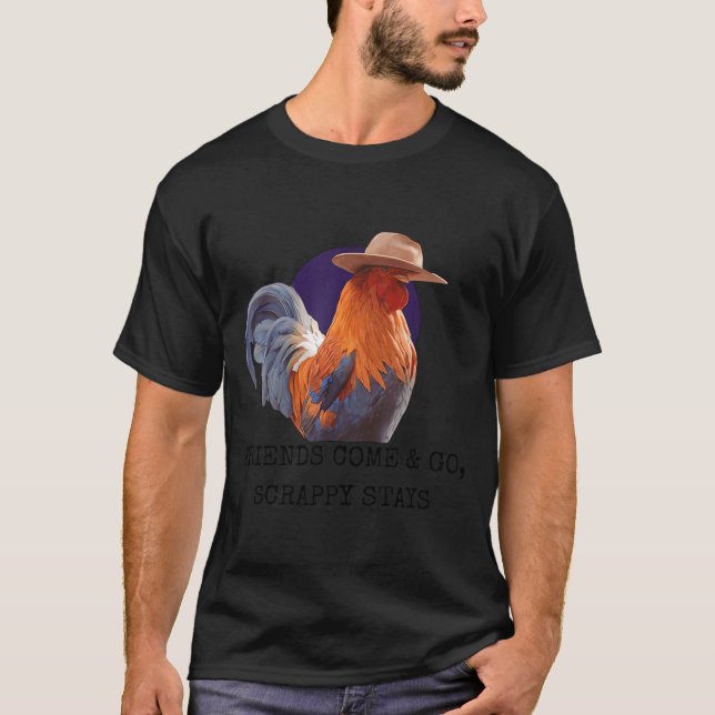 Friends Come And Go Scrappy Stays Funny Chicken Me T Shirt (Framsida)