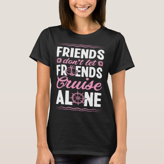 Friends Don Let Friends Cruise Alone Matching Crui T Shirt (Framsida)