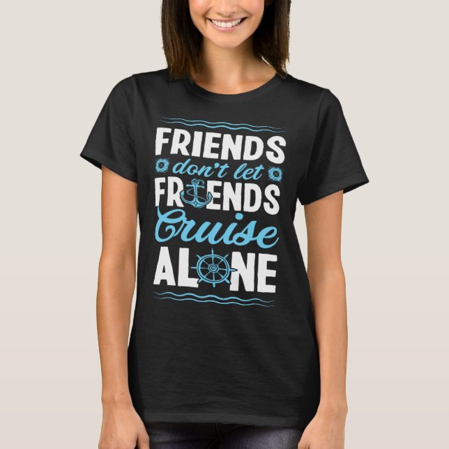 Friends Don Let Friends Cruise Alone Matching Crui T Shirt (Framsida)