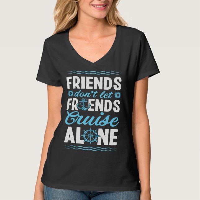Friends Don Let Friends Cruise Alone Matching Crui T Shirt (Framsida)