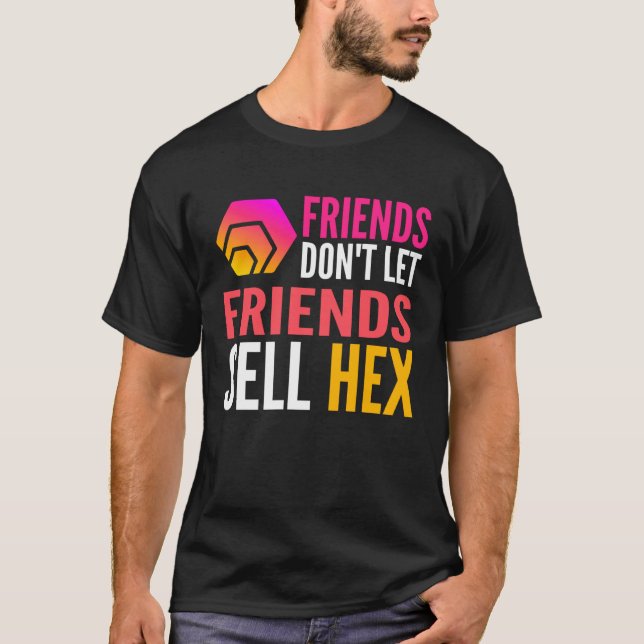 Friends Don Let Friends Sell HEX Crypto T Shirt (Framsida)