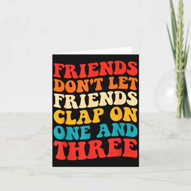 Friends Don't Let Friends Clap On One And Three Re Kort (Framsida)