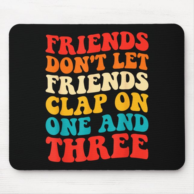 Friends Don't Let Friends Clap On One And Three Re Musmatta (Framsidan)