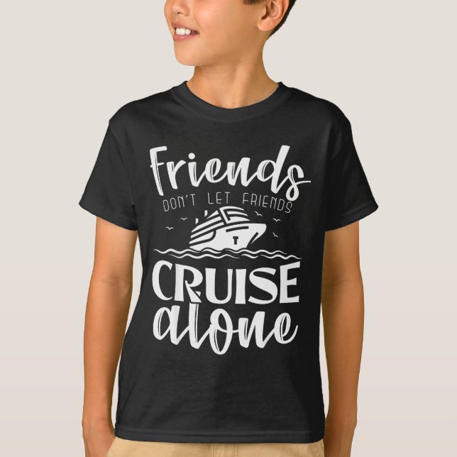 Friends Don't Let Friends Cruise Alone Clic Cruise T Shirt (Framsida)