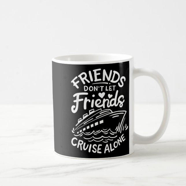 Friends Don't Let Friends Cruise Alone Cruise Ship Kaffemugg (Höger)