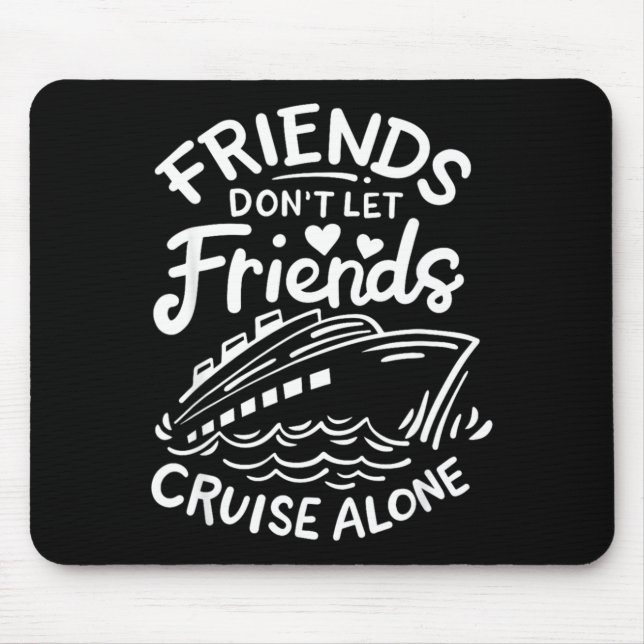 Friends Don't Let Friends Cruise Alone Cruise Ship Musmatta (Framsidan)