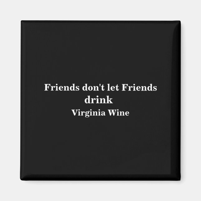Friends Dont Let Friends Drink Virginia Wine  Magnet (Framsidan)