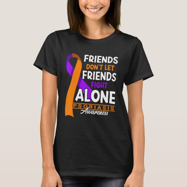 Friends Don't Let Friends Fight Alone I Psoriasis T Shirt (Framsida)