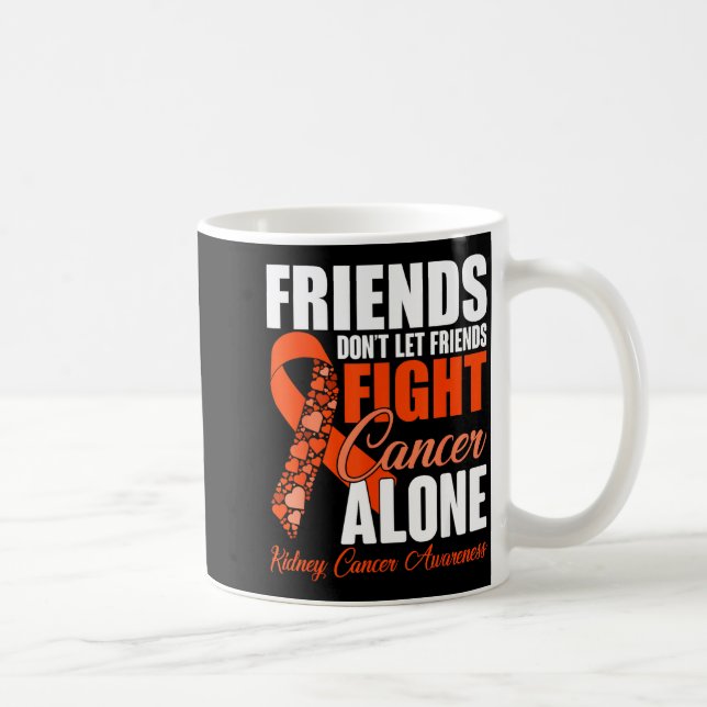 Friends Don't Let Friends Fight Cancer Alone Kidne Kaffemugg (Höger)