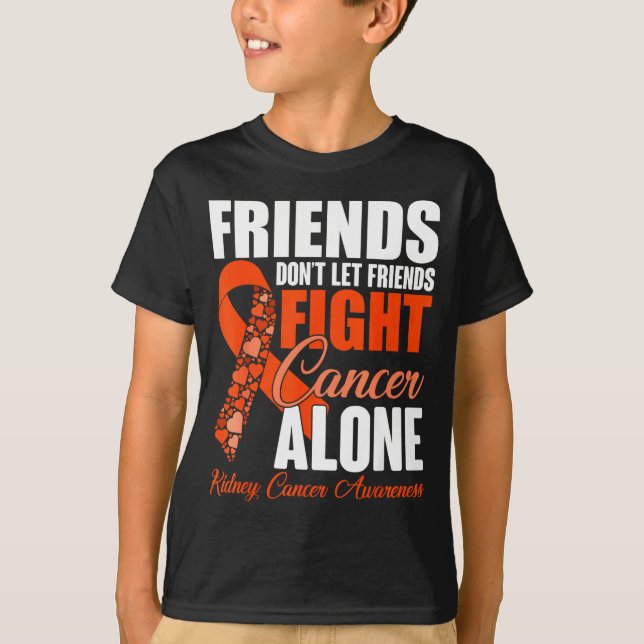 Friends Don't Let Friends Fight Cancer Alone Kidne T Shirt (Framsida)