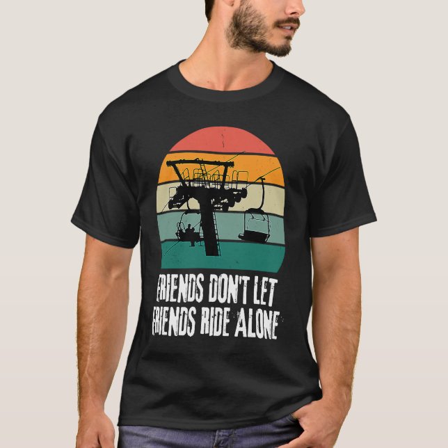 Friends Don't Let Friends Ride Alone on a Ski Lift T Shirt (Framsida)