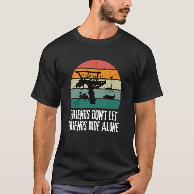 Friends Don't Let Friends Ride Alone on a Ski Lift T Shirt (Framsida)