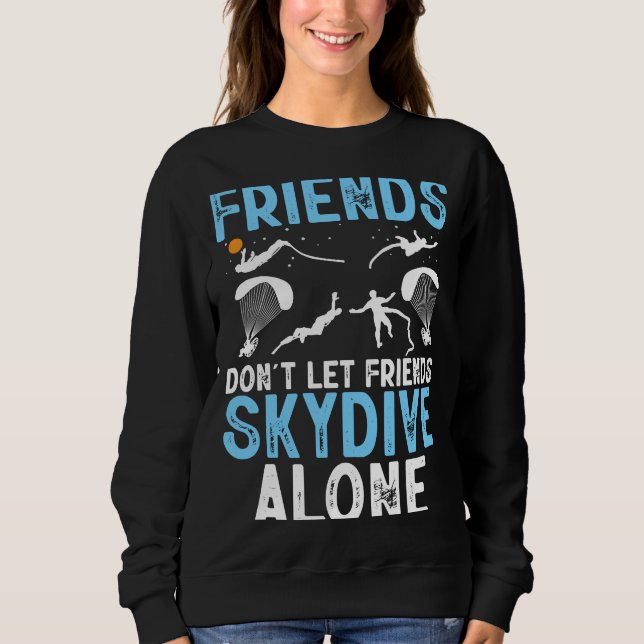 Friends Don't Let Friends Skydive Alone Skydiver S T Shirt (Framsida)