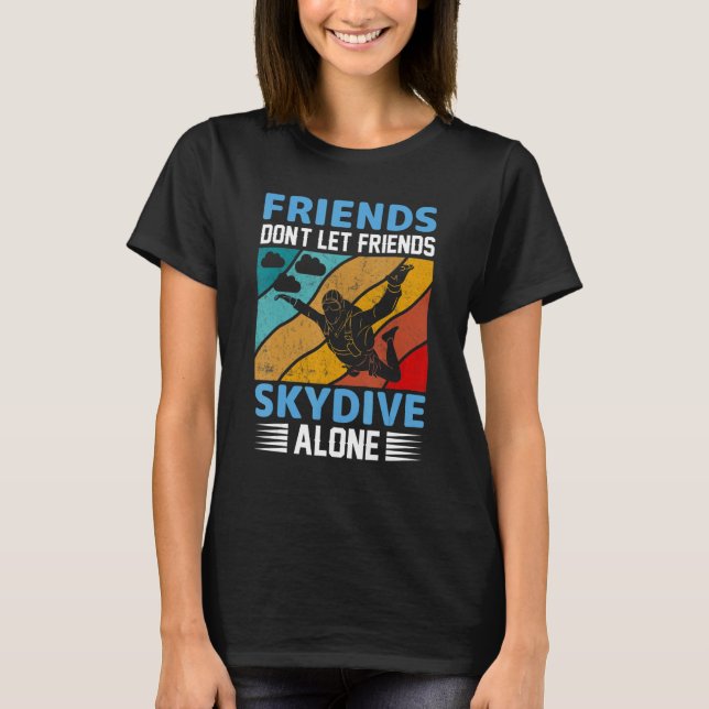 Friends Don't Let Friends Skydive Alone  Skydiving T Shirt (Framsida)