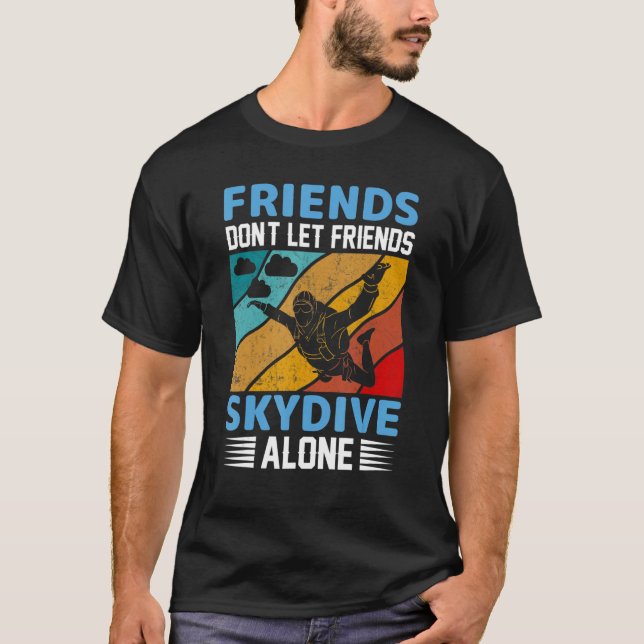 Friends Don't Let Friends Skydive Alone  Skydiving T Shirt (Framsida)